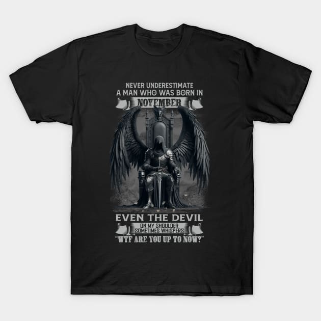 Never Underestimate A Man Who Was Born In November Even The Devil Sometimes Whispers T-Shirt by Hsieh Claretta Art